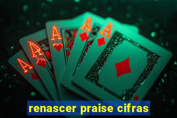 renascer praise cifras